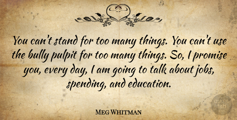 Meg Whitman Quote About Bully, Education, Promise, Pulpit: You Cant Stand For Too...