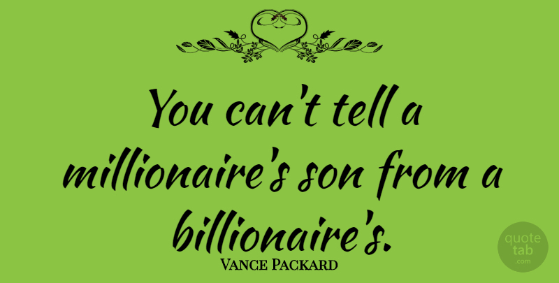 Vance Packard Quote About Son, Wealth, Millionaire: You Cant Tell A Millionaires...