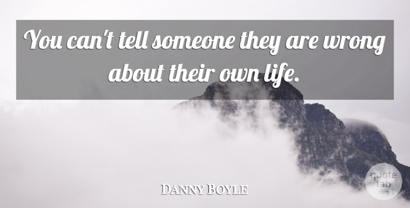 Danny Boyle Quote About undefined: You Cant Tell Someone They...