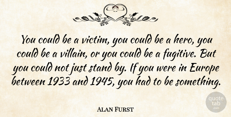 Alan Furst Quote About Europe: You Could Be A Victim...