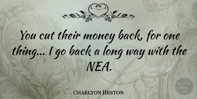 Charlton Heston Quote About Money: You Cut Their Money Back...