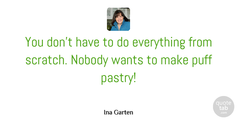 Ina Garten Quote About Want, Scratches, Puff: You Dont Have To Do...