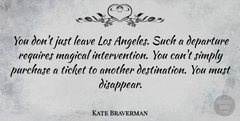Kate Braverman Quote About Los, Magical, Purchase, Requires, Simply: You Dont Just Leave Los...