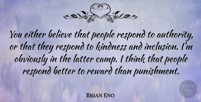 Brian Eno Quote About Kindness, Believe, Thinking: You Either Believe That People...