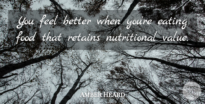 Amber Heard Quote About Feel Better, Amber, Eating: You Feel Better When Youre...