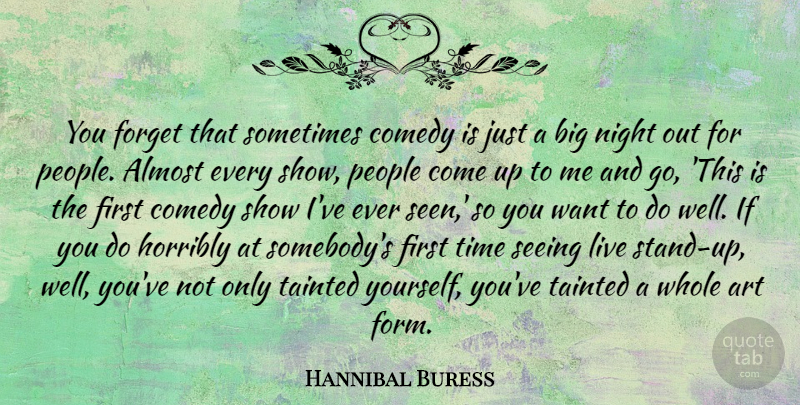 Hannibal Buress Quote About Almost, Art, Comedy, Forget, Horribly: You Forget That Sometimes Comedy...