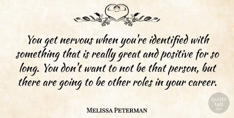 Melissa Peterman Quote About Great, Identified, Nervous, Positive, Roles: You Get Nervous When Youre...