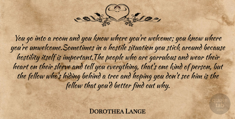 Dorothea Lange Quote About Heart, People, Tree: You Go Into A Room...