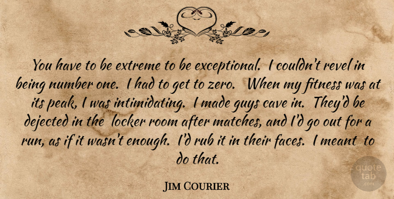 Jim Courier Quote About Softball, Sports, Running: You Have To Be Extreme...
