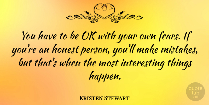 Kristen Stewart Quote About Mistake, Interesting, Honest: You Have To Be Ok...