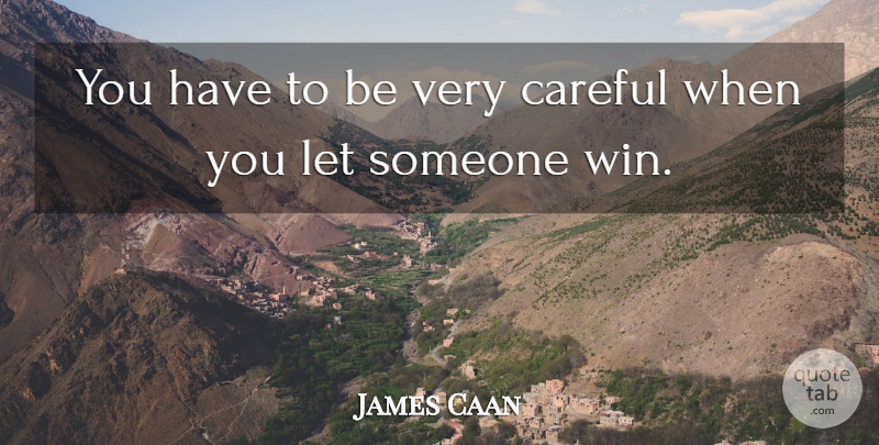 James Caan Quote About Winning, Treason, Careful: You Have To Be Very...
