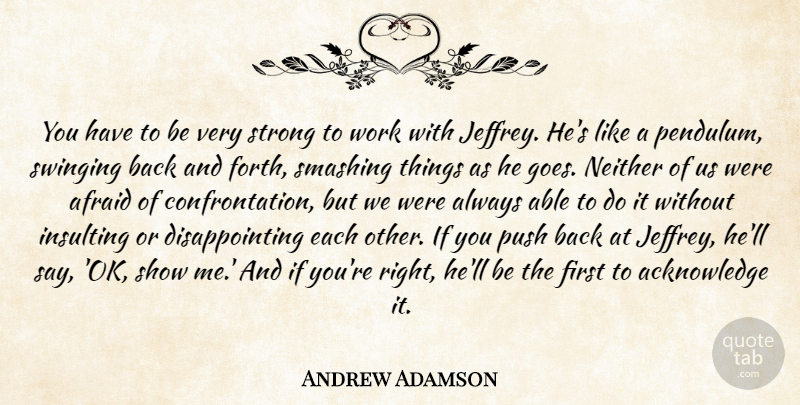 Andrew Adamson Quote About Afraid, Insulting, Neither, Push, Smashing: You Have To Be Very...