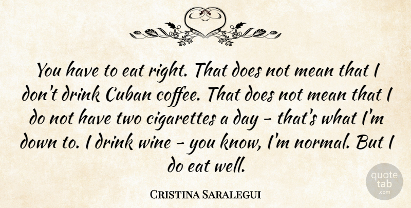 Cristina Saralegui Quote About Coffee, Wine, Mean: You Have To Eat Right...