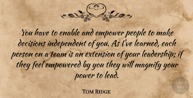 Tom Ridge Quote About Inspiring, Leadership, Team: You Have To Enable And...