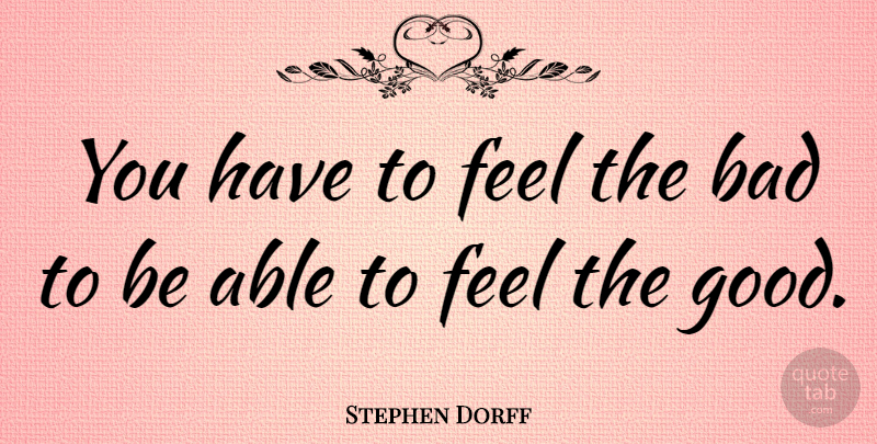 Stephen Dorff Quote About Able, Feels: You Have To Feel The...