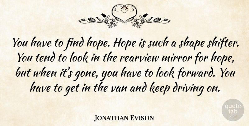Jonathan Evison Quote About Mirrors, Gone, Shapes: You Have To Find Hope...