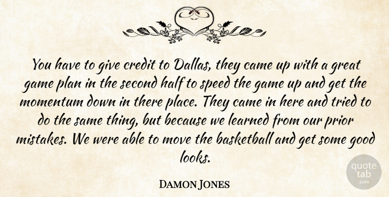 Damon Jones Quote About Basketball, Came, Credit, Game, Good: You Have To Give Credit...