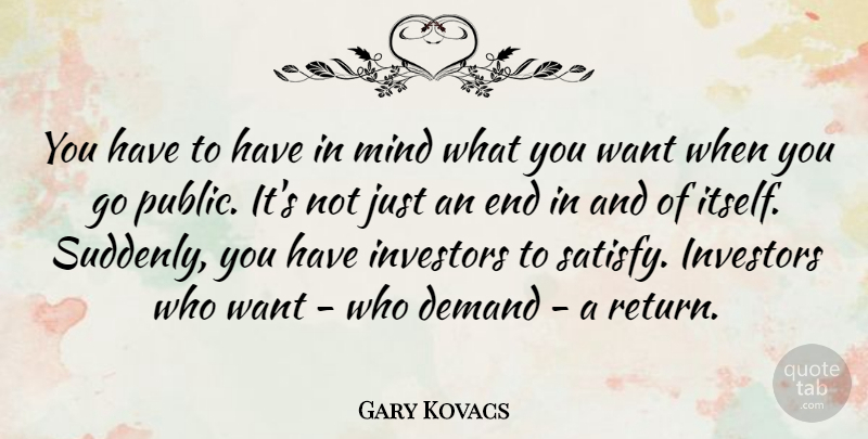 Gary Kovacs Quote About Investors, Mind: You Have To Have In...