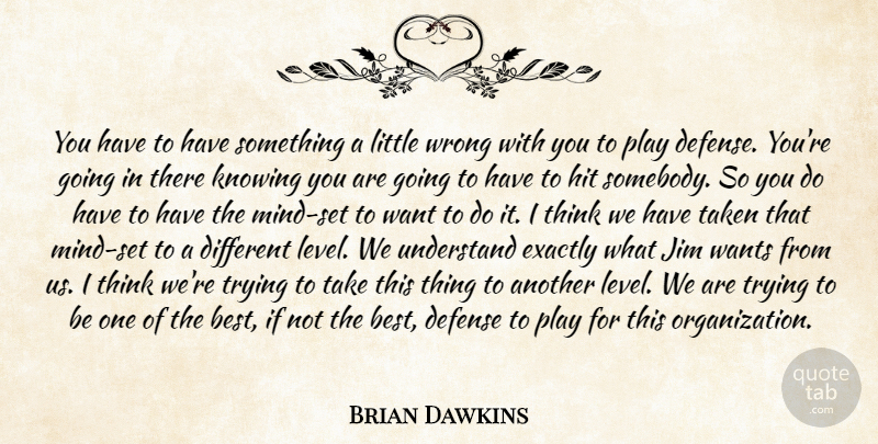 Brian Dawkins Quote About Defense, Exactly, Hit, Jim, Knowing: You Have To Have Something...