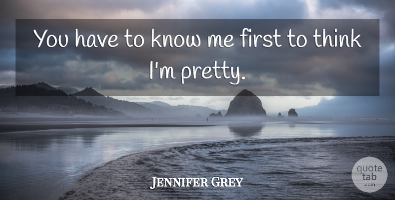 Jennifer Grey Quote About undefined: You Have To Know Me...