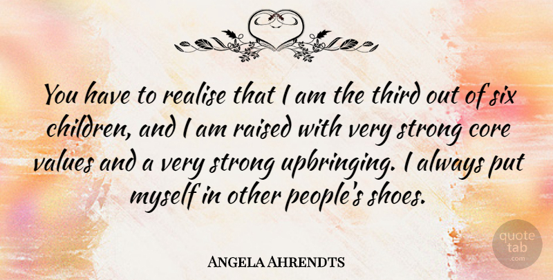 Angela Ahrendts Quote About Strong, Children, Shoes: You Have To Realise That...