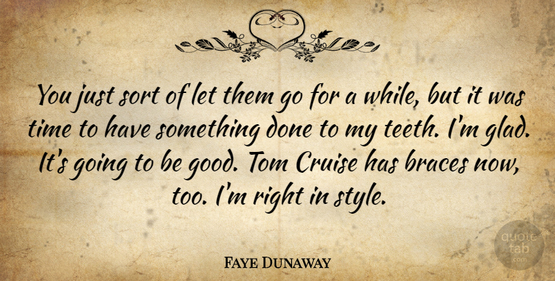 Faye Dunaway Quote About Style, Done, Teeth: You Just Sort Of Let...