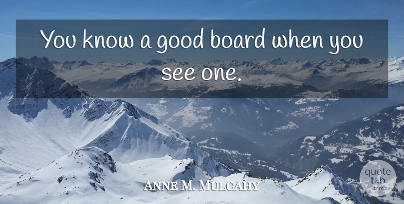 Anne M. Mulcahy Quote About Boards, Knows: You Know A Good Board...