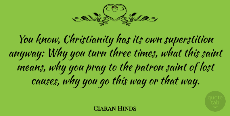 Ciaran Hinds Quote About Mean, Saint, Three: You Know Christianity Has Its...