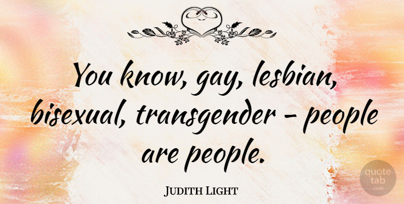 Judith Light Quote About Gay, Bisexual, People: You Know Gay Lesbian Bisexual...