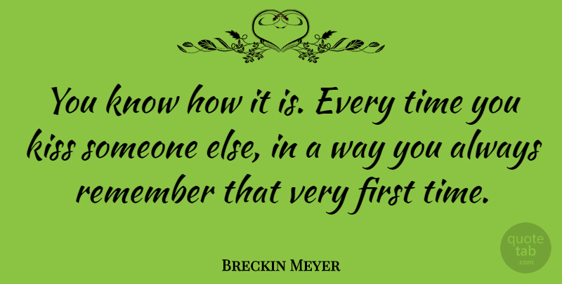 Breckin Meyer Quote About Kissing, Way, Firsts: You Know How It Is...