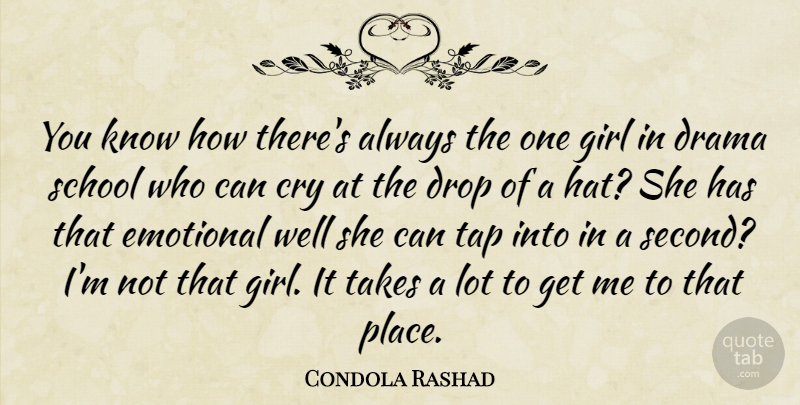 Condola Rashad Quote About Cry, Drop, School, Takes, Tap: You Know How Theres Always...