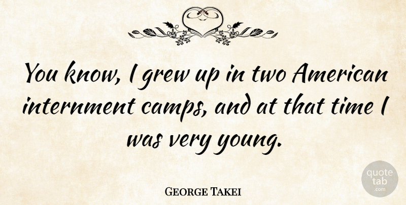 George Takei Quote About Two, Grew, Young: You Know I Grew Up...