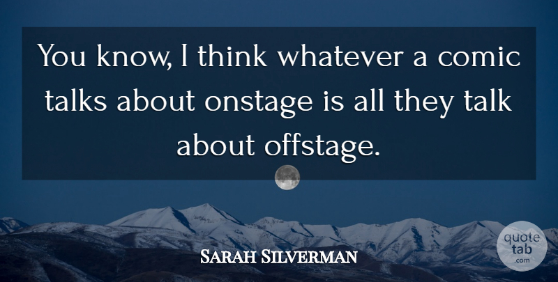 Sarah Silverman Quote About Thinking, Comedy, Comic: You Know I Think Whatever...