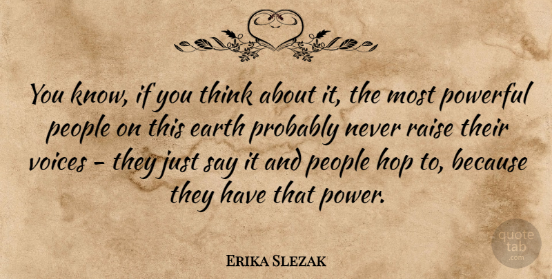 Erika Slezak Quote About Powerful, Thinking, Voice: You Know If You Think...