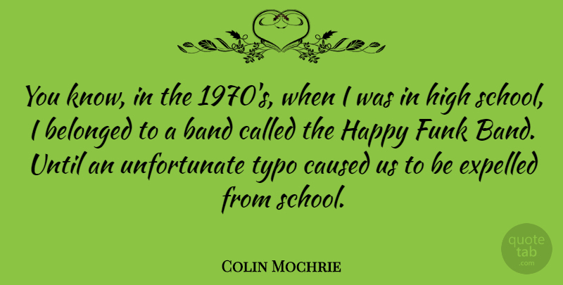 Colin Mochrie Quote About School, Band, Typos: You Know In The 1970s...