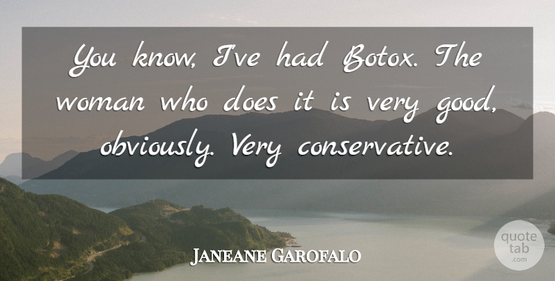 Janeane Garofalo Quote About Botox, Doe, Conservative: You Know Ive Had Botox...