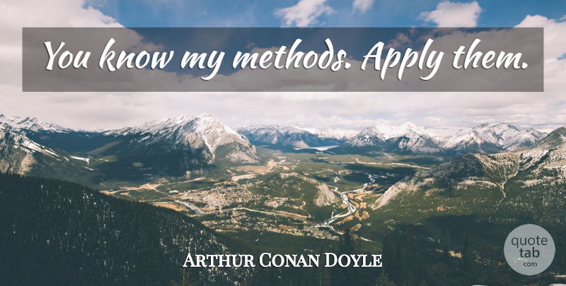 Arthur Conan Doyle Quote About Statistics, Method, Holmes: You Know My Methods Apply...