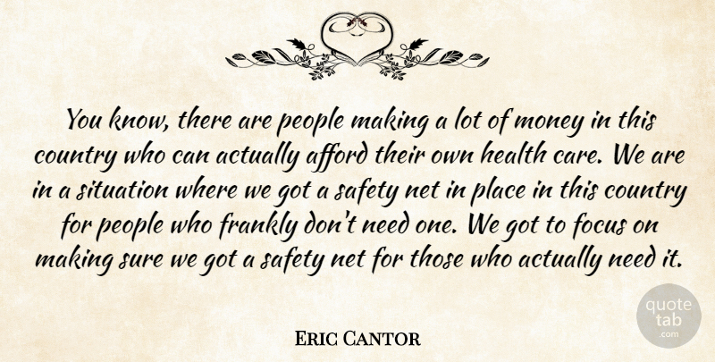 Eric Cantor Quote About Country, People, Safety: You Know There Are People...