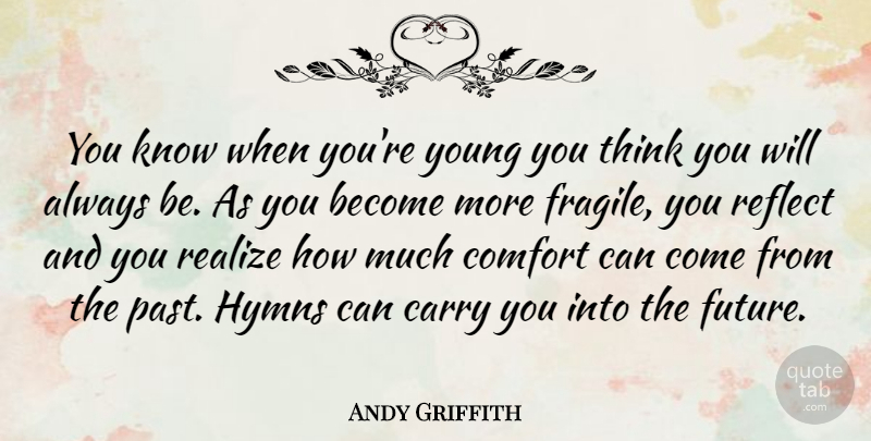 Andy Griffith Quote About Past, Reality, Thinking: You Know When Youre Young...