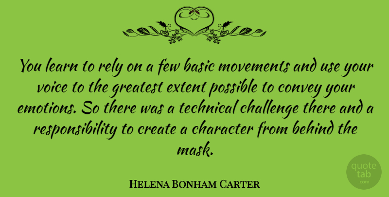Helena Bonham Carter Quote About Character, Responsibility, Voice: You Learn To Rely On...