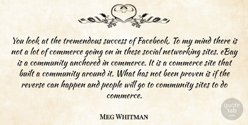 Meg Whitman Quote About Anchored, Built, Commerce, Ebay, Mind: You Look At The Tremendous...