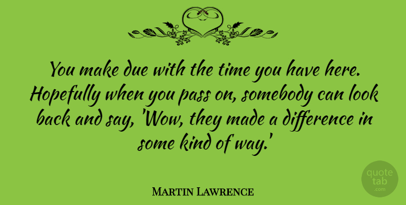 Martin Lawrence Quote About Differences, Wow, Way: You Make Due With The...