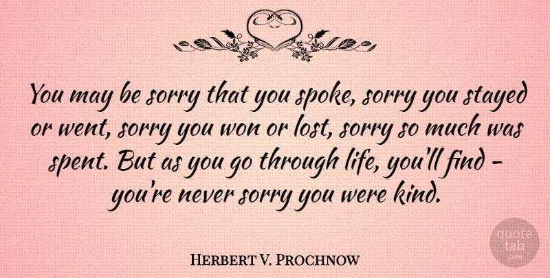 Herbert V. Prochnow Quote About Life, Sorry, May: You May Be Sorry That...