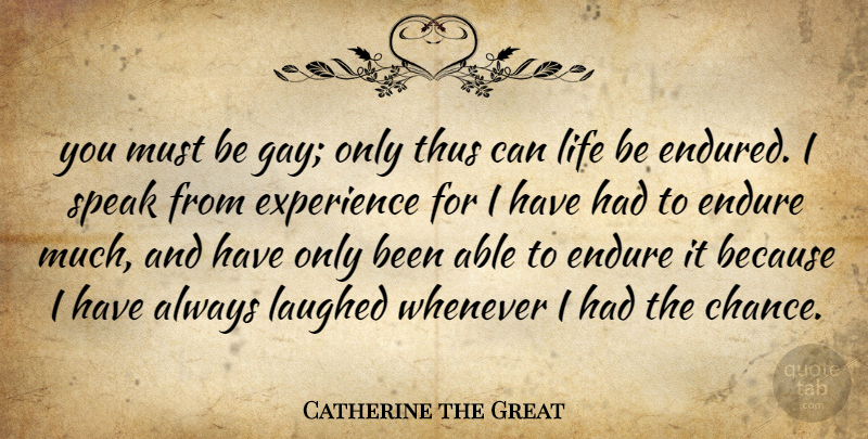 Catherine the Great Quote About Laughter, Gay, Able: You Must Be Gay Only...
