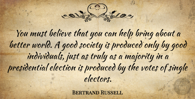Bertrand Russell Quote About Believe, Presidential, World: You Must Believe That You...