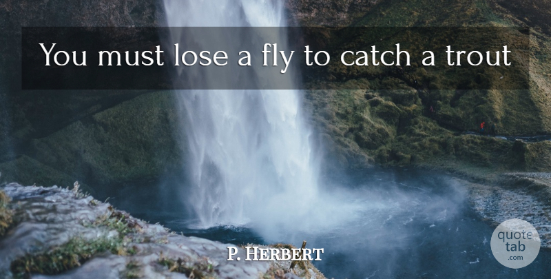 George Herbert Quote About Inspiration, Greatness, Design: You Must Lose A Fly...