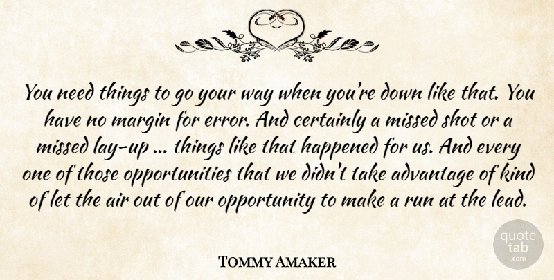 Tommy Amaker Quote About Advantage, Air, Certainly, Happened, Margin: You Need Things To Go...