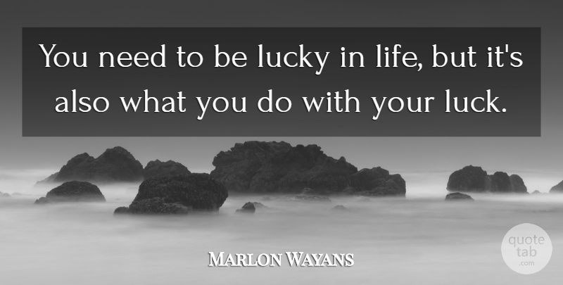 Marlon Wayans Quote About Life: You Need To Be Lucky...