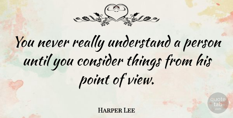 Harper Lee Quote About Powerful, Positivity, Sunshine: You Never Really Understand A...