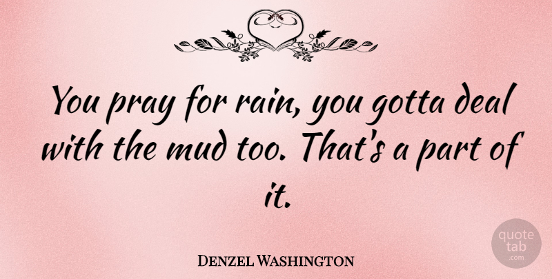 Denzel Washington Quote About Life, Success, Faith: You Pray For Rain You...